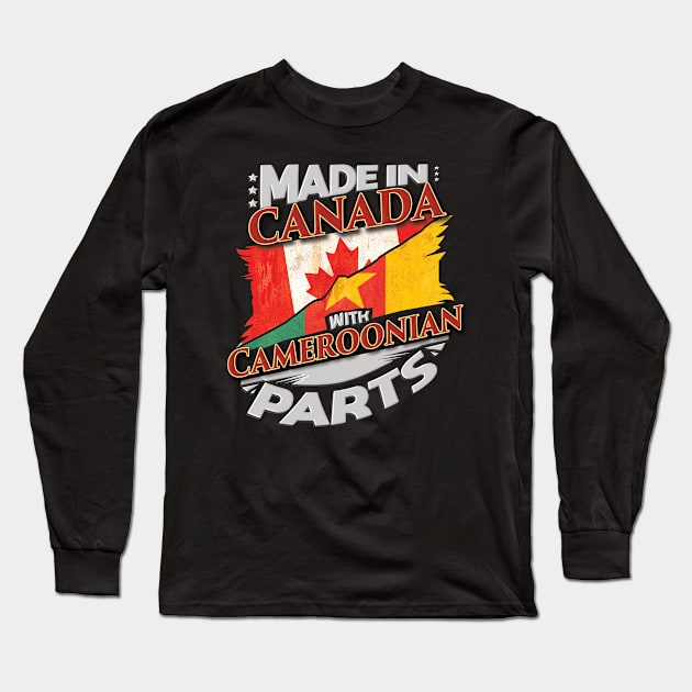 Made In Canada With Cameroonian Parts - Gift for Cameroonian From Cameroon Long Sleeve T-Shirt by Country Flags